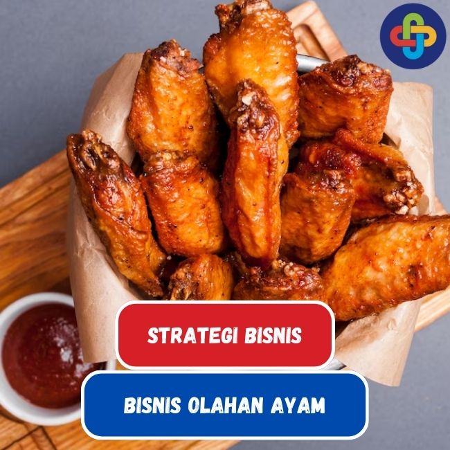 Strategi Memulai Bisnis Olahan Ayam Yang Jitu dan Efektif